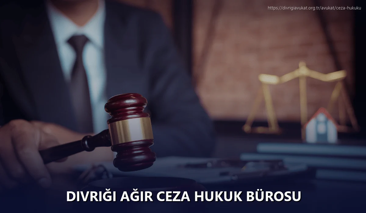 Divriği Ağır Ceza Hukuk Bürosu
