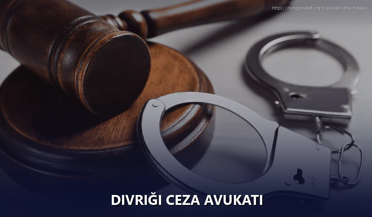 Divriği Ceza Avukatı