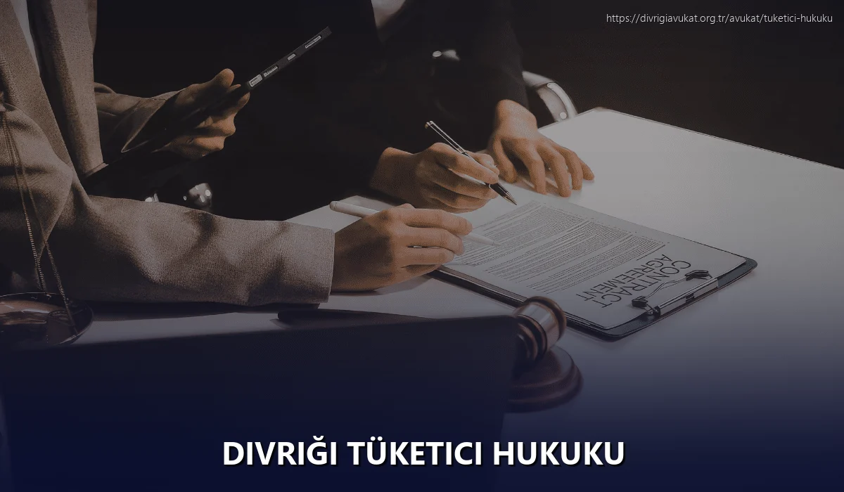 Divriği Tüketici Hukuku