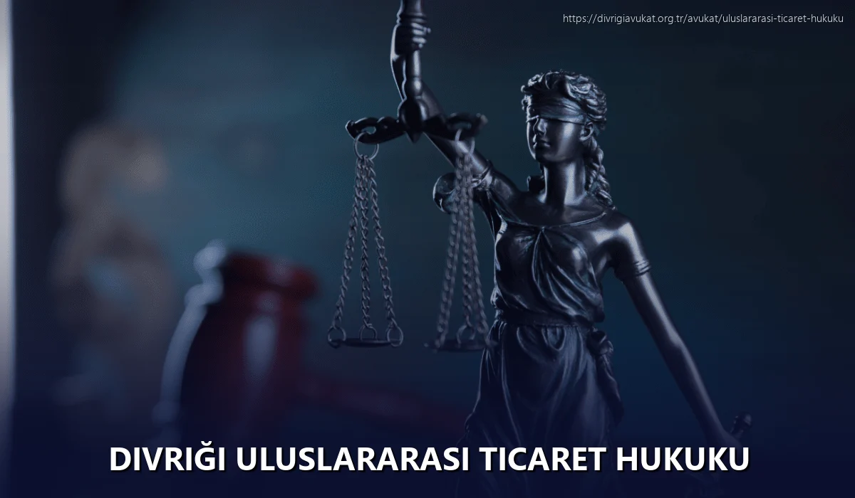 Divriği Uluslararası Ticaret Hukuku